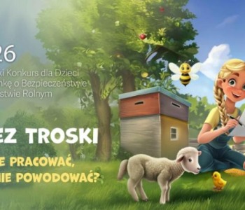 Rusza VII edycja Ogólnopolskiego Konkursu dla Dzieci na Rymowankę o Bezpieczeństwie w Gospodarstwie Rolnym „Wioski bez troski”!